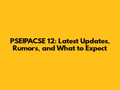 PSEIPACSE 12: Latest Updates, Rumors, and What to Expect