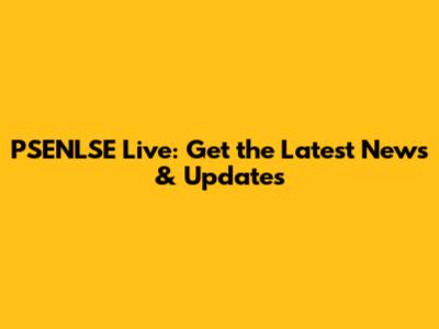 PSENLSE Live: Get the Latest News & Updates
