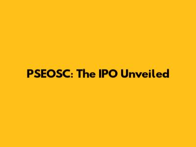 PSEOSC: The IPO Unveiled