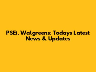 PSEi, Walgreens: Today's Latest News & Updates