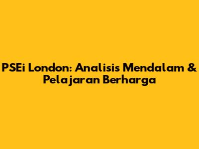 PSEi London: Analisis Mendalam & Pelajaran Berharga