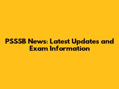 PSSSB News: Latest Updates and Exam Information