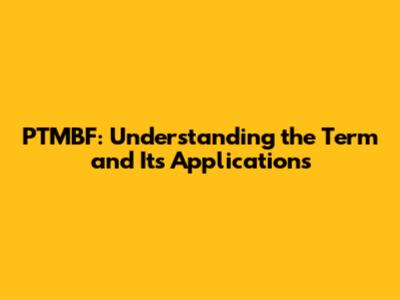 PTMBF: Understanding the Term and Its Applications
