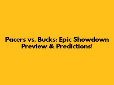 Pacers vs. Bucks: Epic Showdown Preview & Predictions!