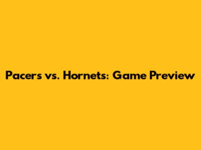 Pacers vs. Hornets: Game Preview