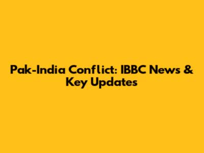 Pak-India Conflict: IBBC News & Key Updates
