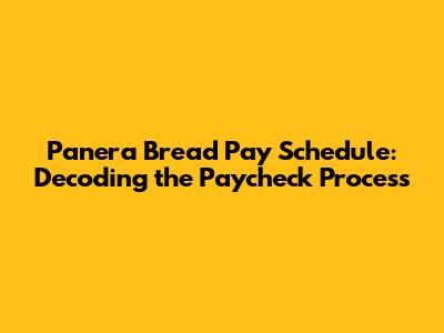 Panera Bread Pay Schedule: Decoding the Paycheck Process