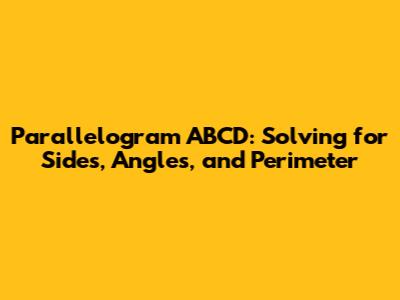 Parallelogram ABCD: Solving for Sides, Angles, and Perimeter