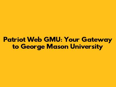 Patriot Web GMU: Your Gateway to George Mason University