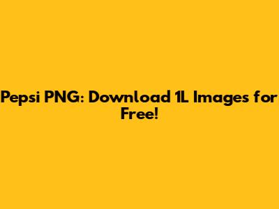 Pepsi PNG: Download 1L Images for Free!