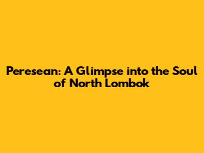 Peresean: A Glimpse into the Soul of North Lombok