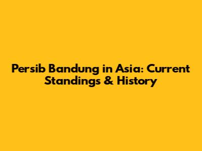 Persib Bandung in Asia: Current Standings & History