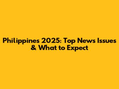 Philippines 2025: Top News Issues & What to Expect