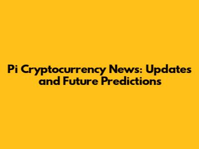 Pi Cryptocurrency News: Updates and Future Predictions