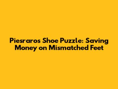 Piesraros Shoe Puzzle: Saving Money on Mismatched Feet