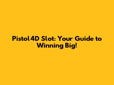 Pistol4D Slot: Your Guide to Winning Big!