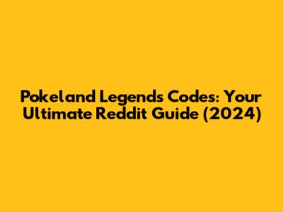 Pokeland Legends Codes: Your Ultimate Reddit Guide (2024)
