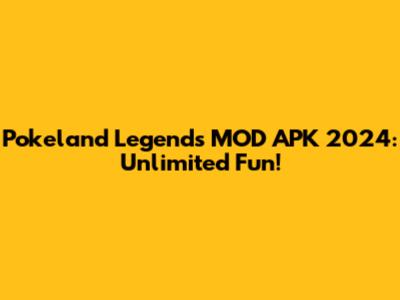 Pokeland Legends MOD APK 2024: Unlimited Fun!