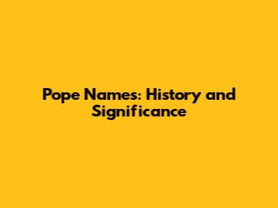 Pope Names: History and Significance