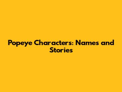 Popeye Characters: Names and Stories