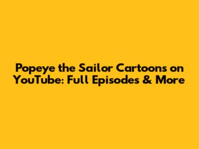Popeye the Sailor Cartoons on YouTube: Full Episodes & More