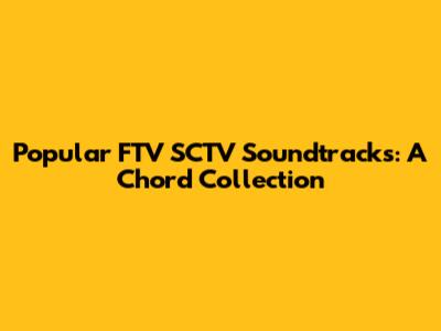Popular FTV SCTV Soundtracks: A Chord Collection