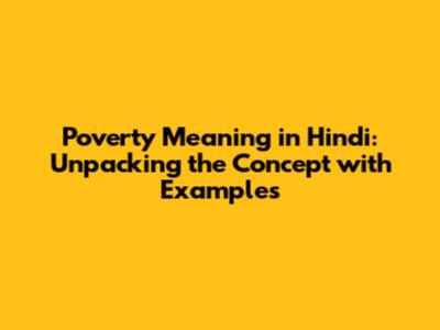 Poverty Meaning in Hindi: Unpacking the Concept with Examples