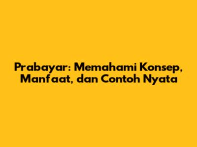 Prabayar: Memahami Konsep, Manfaat, dan Contoh Nyata