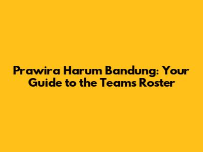 Prawira Harum Bandung: Your Guide to the Team's Roster