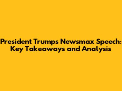 President Trump's Newsmax Speech: Key Takeaways and Analysis