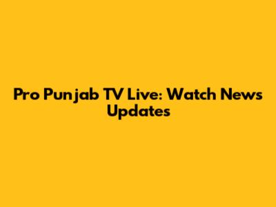 Pro Punjab TV Live: Watch News Updates