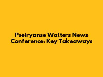 Pseiryanse Walters News Conference: Key Takeaways