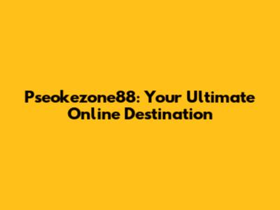 Pseokezone88: Your Ultimate Online Destination
