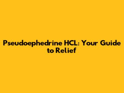 Pseudoephedrine HCL: Your Guide to Relief