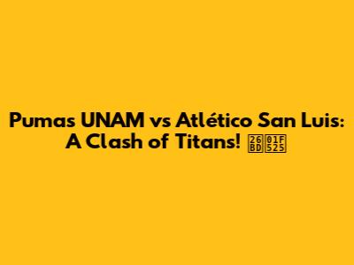 Pumas UNAM vs Atlético San Luis: A Clash of Titans! ⚽🔥
