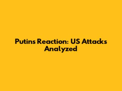 Putin's Reaction: US Attacks Analyzed