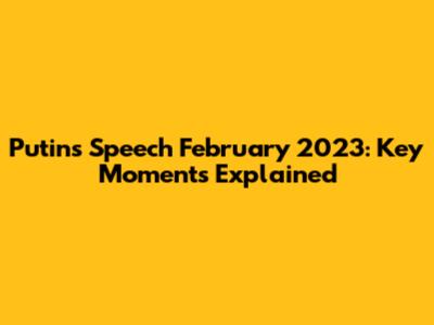 Putin's Speech February 2023: Key Moments Explained