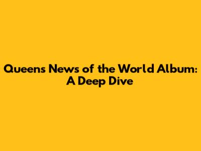Queen's News of the World Album: A Deep Dive
