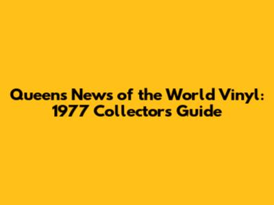 Queen's News of the World Vinyl: 1977 Collectors' Guide