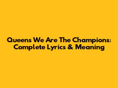 Queen's We Are The Champions: Complete Lyrics & Meaning