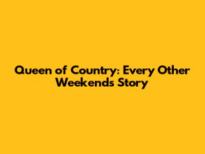 Queen of Country: Every Other Weekend's Story