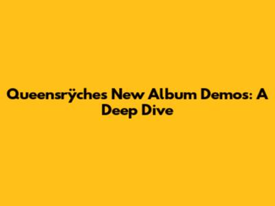 Queensrÿche's New Album Demos: A Deep Dive