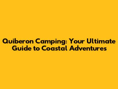 Quiberon Camping: Your Ultimate Guide to Coastal Adventures