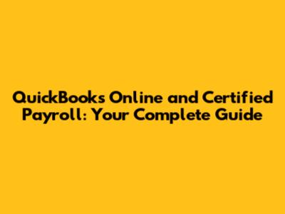 QuickBooks Online and Certified Payroll: Your Complete Guide