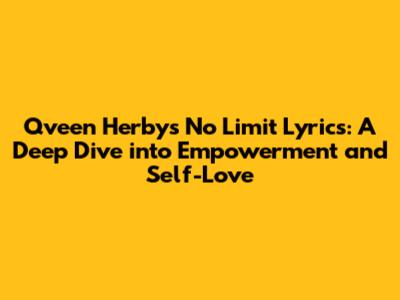 Qveen Herby's 'No Limit' Lyrics: A Deep Dive into Empowerment and Self-Love