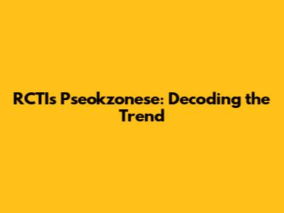 RCTI's Pseokzonese: Decoding the Trend