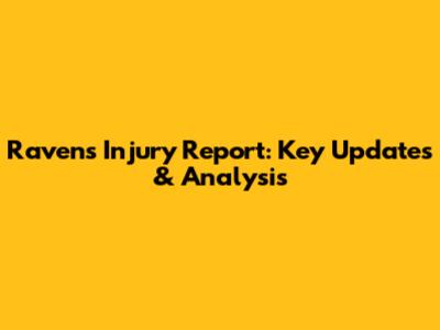 Ravens Injury Report: Key Updates & Analysis