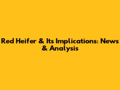 Red Heifer & Its Implications: News & Analysis