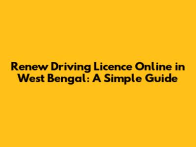 Renew Driving Licence Online in West Bengal: A Simple Guide