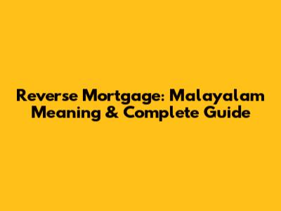 Reverse Mortgage: Malayalam Meaning & Complete Guide